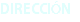 DIRECCIÓN